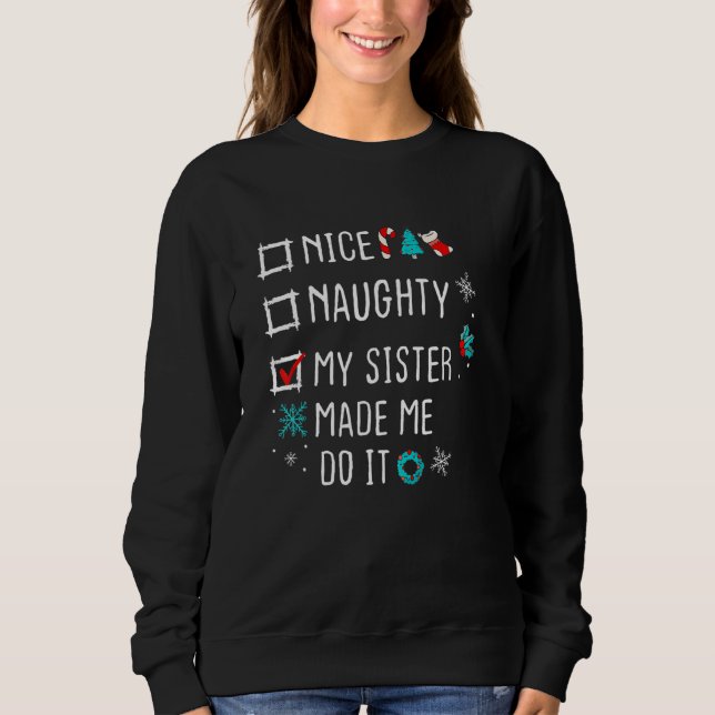 Nice Naughty my sister made me do it Nice Naughty  Sweatshirt (Front)