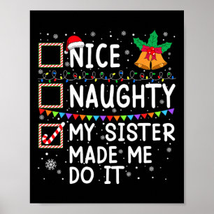 Nice Naughty My Sister Made Me Do It Santa Christm Poster