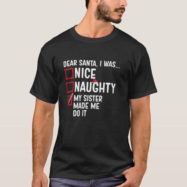 Nice Naughty My Sister Made Me Do It Santa Christm T-Shirt (Front)