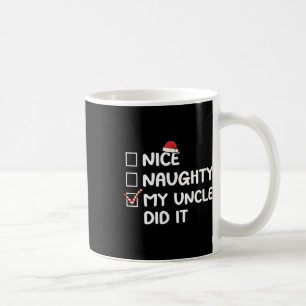 Nice Naughty My Uncle Did It Christmas List Family Coffee Mug