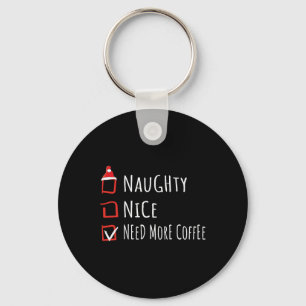 Nice Naughty Need More Coffee Christmas List Shirt Keychain