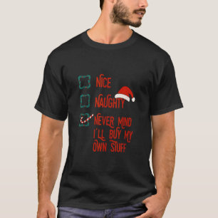 Nice Naughty Never Mind I ll Buy My Own Stuff Chri T-Shirt