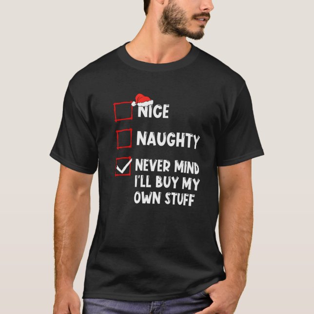 Nice Naughty Never Mind I ll Buy My Own Stuff Chri T-Shirt (Front)