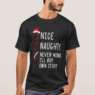 Nice Naughty Never Mind I ll Buy My Own Stuff Chri T-Shirt