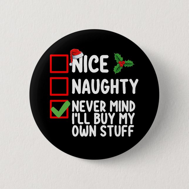 Nice Naughty Never Mind I'll Buy My Own Stuff Chri Button (Front)