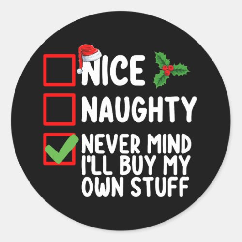 Nice Naughty Never Mind Ill Buy My Own Stuff Chri Classic Round Sticker