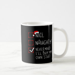 Nice Naughty Never Mind I'll Buy My Own Stuff Chri Coffee Mug