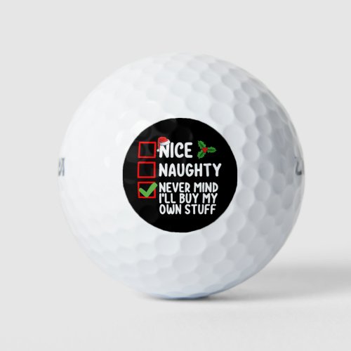 Nice Naughty Never Mind Ill Buy My Own Stuff Chri Golf Balls