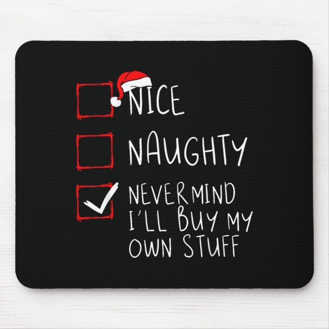 Nice Naughty Never Mind I'll Buy My Own Stuff Chri Mouse Pad (Front)