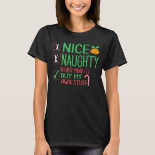 Nice Naughty Never Mind I'll Buy My Own Stuff Chri T-Shirt