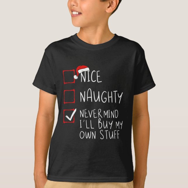 Nice Naughty Never Mind I'll Buy My Own Stuff Chri T-Shirt (Front)