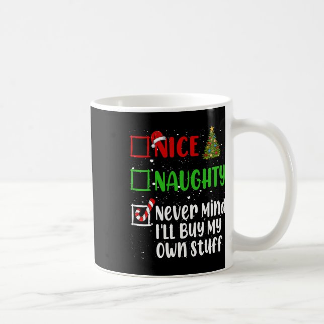 Nice Naughty Never Mind Ill Buy My Own Stuff Chris Coffee Mug (Right)