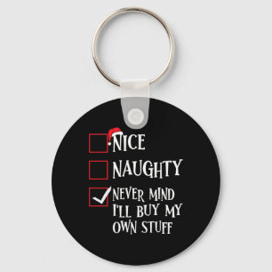 Nice Naughty Never Mind Ill Buy My Own Stuff Chris Keychain