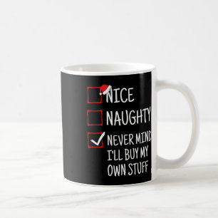 Nice Naughty Never Mind I'll Buy My Own Stuff Funn Coffee Mug