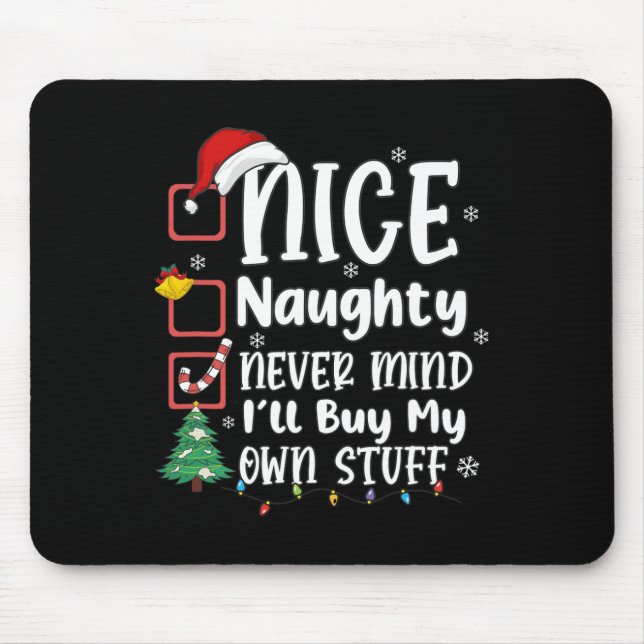 Nice Naughty Never Mind I'll Buy My Own Stuff Funn Mouse Pad (Front)