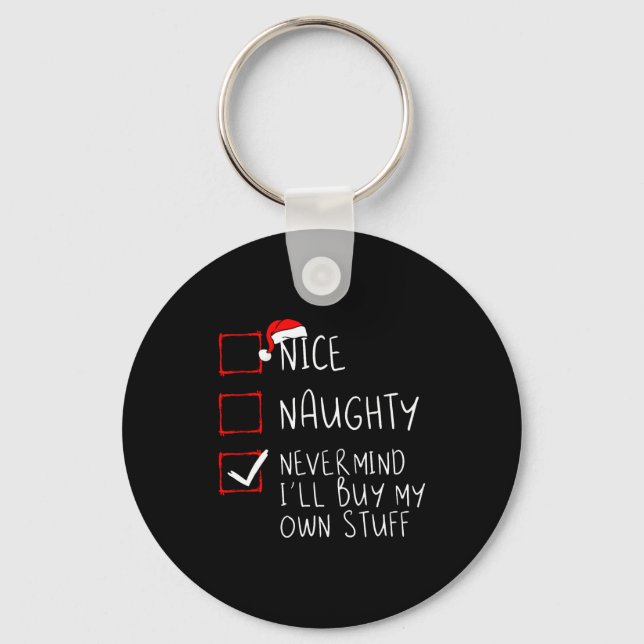Nice Naughty Never Mind Ill Buy My Own Stuff  Keychain (Front)