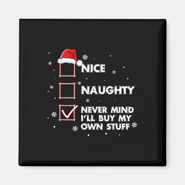 Nice Naughty Never Mind I'll Buy My Own Stuff Shir Magnet (Front)