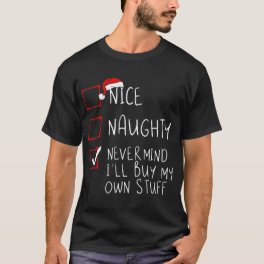 Nice Naughty Never Mind I'Ll Buy My Own Stuff T-Shirt