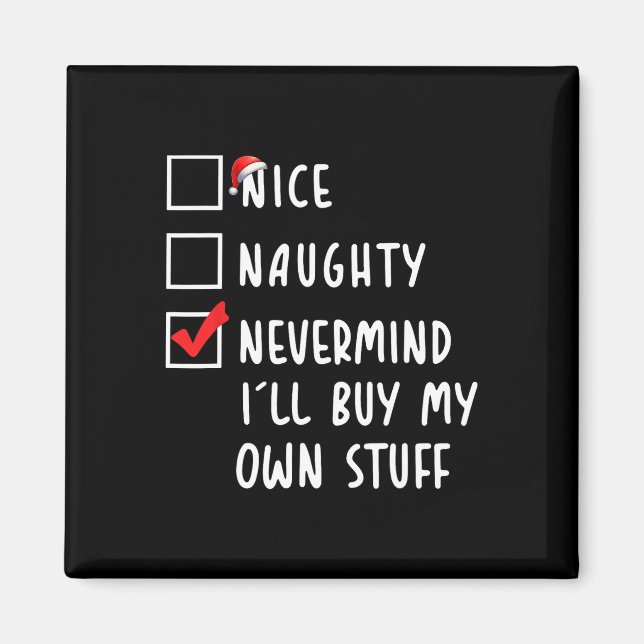 Nice Naughty Nevermind I'll Buy My Own Stuff Chris Magnet (Front)