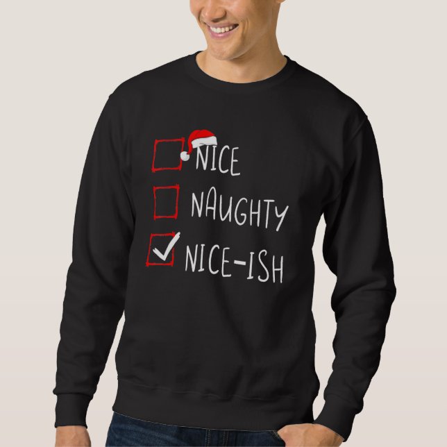 Nice Naughty Nice Ish Christmas List Xmas Santa Cl Sweatshirt (Front)