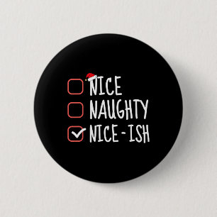 Nice Naughty Nice-ish Funny Christmas List Santa C Button