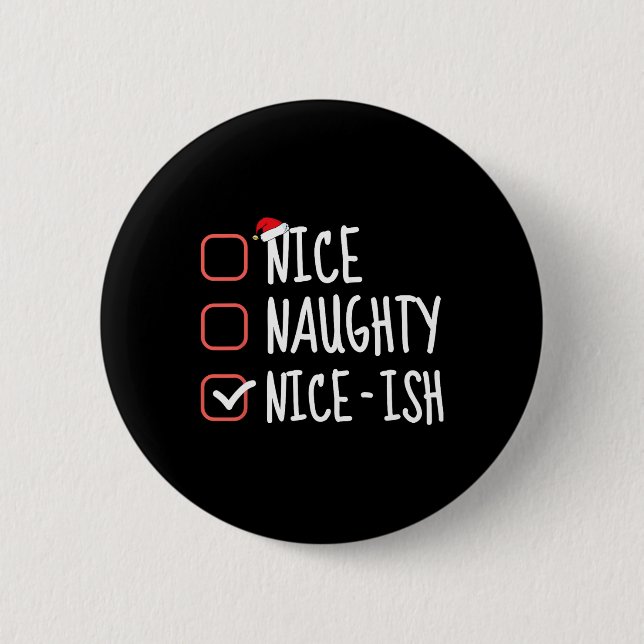 Nice Naughty Nice-ish Funny Christmas List Santa C Button (Front)