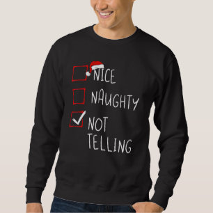 Nice Naughty Not Telling Christmas List Xmas Santa Sweatshirt