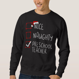 Nice Naughty Preschool Teacher Christmas List Sant Sweatshirt
