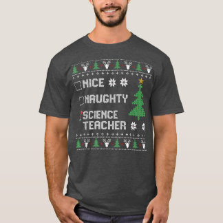 Nice Naughty Science Teacher Ugly Christmas Sweate T-Shirt
