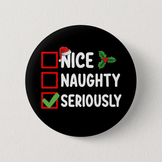 Nice Naughty Seriously Santa Christmas List Button (Front)