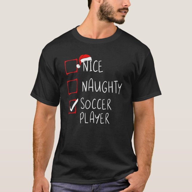 Nice Naughty Soccer Player Christmas List Santa Cl T-Shirt (Front)