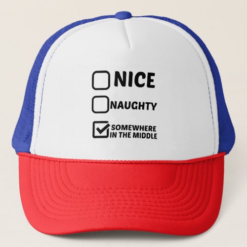 NICE NAUGHTY SOMEWHERE IN THE MIDDLE TRUCKER HAT