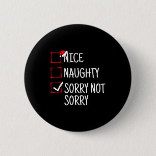 Nice Naughty Sorry Not Sorry Funny Christmas Button