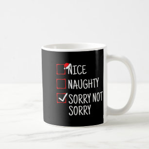 Nice Naughty Sorry Not Sorry Funny Christmas  Coffee Mug