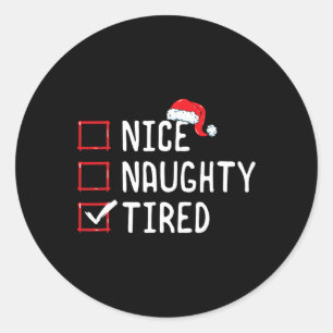 Nice Naughty Tired Christmas List  Classic Round Sticker