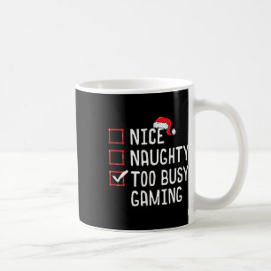 Nice Naughty Too Busy Gaming Christmas List  Coffee Mug