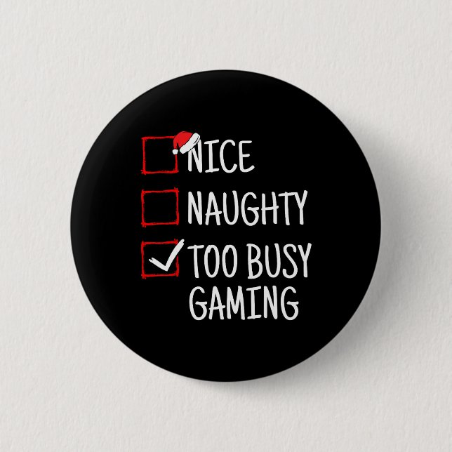 Nice Naughty Too Busy Gaming Funny Christmas  Button (Front)