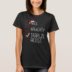 Nice Naughty Trapeze Artist Christmas List Santa T-Shirt