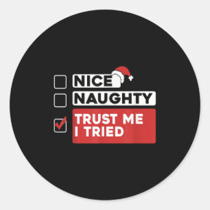 Nice Naughty Trust Me I Tried Santas Naughty List  Classic Round Sticker