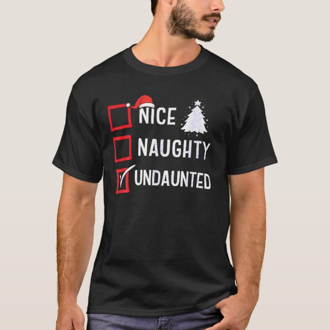 Nice Naughty Undaunted Christmas List Xmas Santa H T-Shirt (Front)