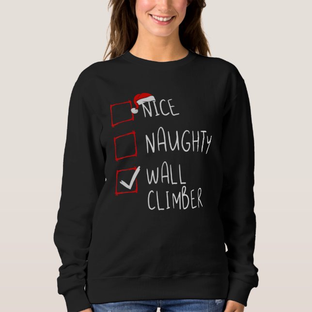Nice Naughty Wall Climber List Christmas Santa Cla Sweatshirt (Front)