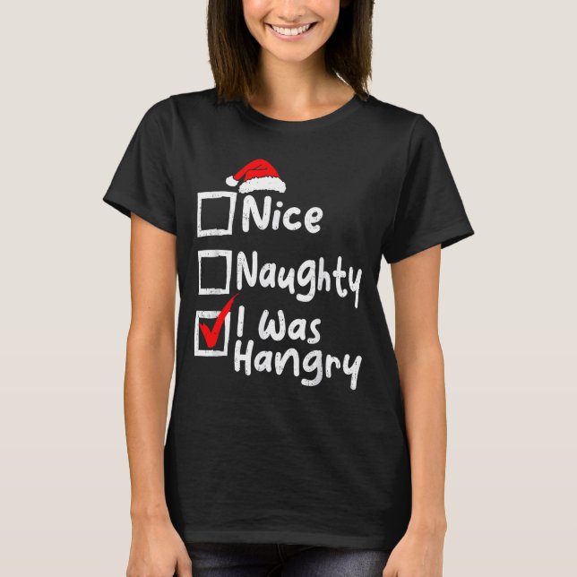 Nice Naughty Was Hungry Funny Christmas List Famil T-Shirt (Front)