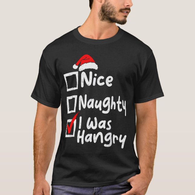 Nice Naughty Was Hungry Funny Christmas List Famil T-Shirt (Front)