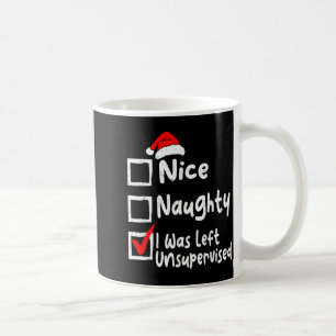 Nice Naughty Was Left Unsupervised Funny Christmas Coffee Mug