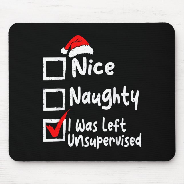 Nice Naughty Was Left Unsupervised Funny Christmas Mouse Pad (Front)