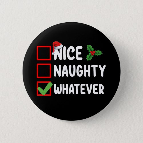 Nice Naughty Whatever Funny Christmas List Holiday Button