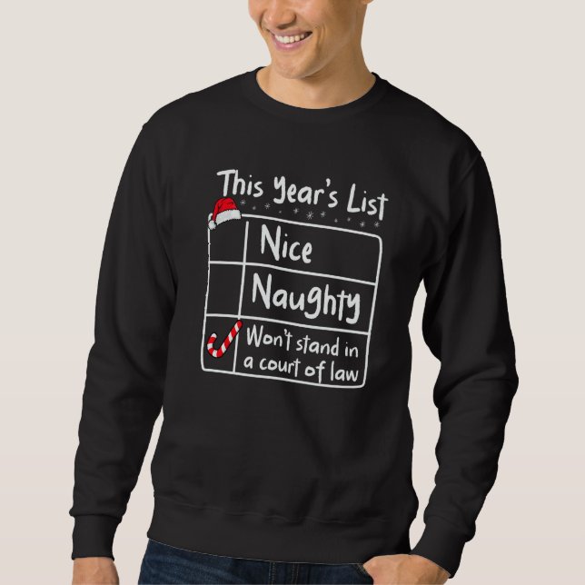 Nice Naughty Won't Stand In Court Christmas List S Sweatshirt (Front)