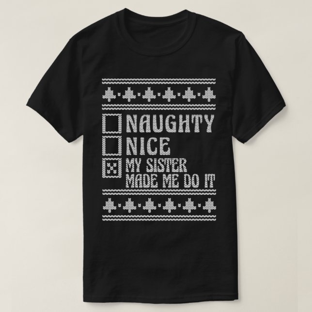 Nice Or Naughty My Sister Made Me Do It Ugly Chris T-Shirt (Design Front)