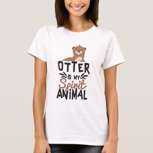Nice Otter Is My Spirit Animal Print T_Shirt