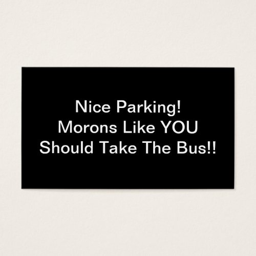 Nice Parking Morons Like You Should Take The Bus Business Cards